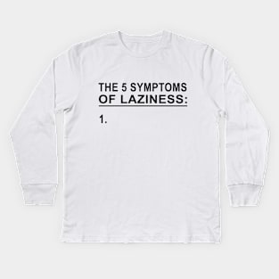 The 5 Symptoms of Laziness Kids Long Sleeve T-Shirt